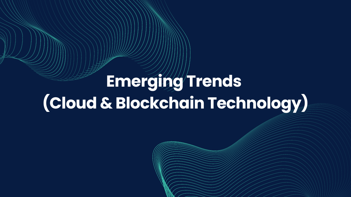 Emerging Trends (Cloud & Blockchain Technology)